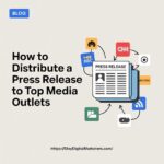How to Distribute a Press Release to Top Media Outlets