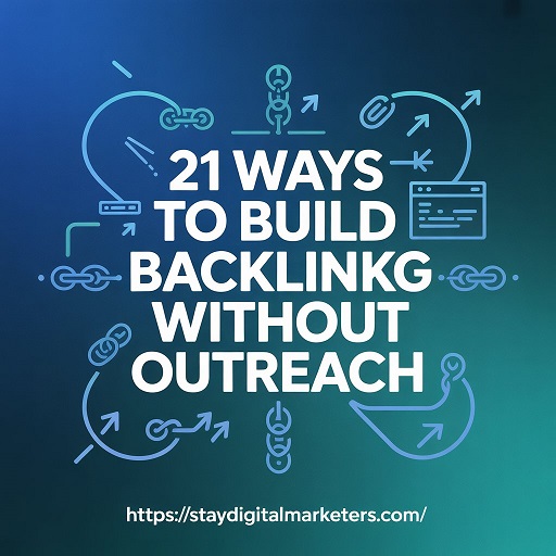 21 Ways to Build Backlinks Without Outreach