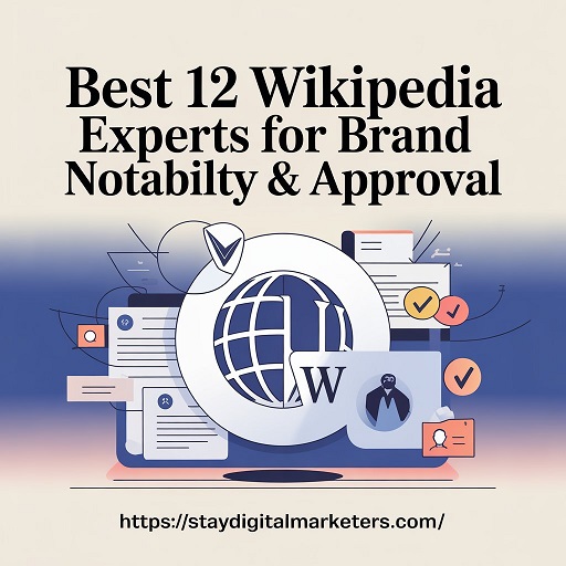 Best 12 Wikipedia Experts for Brand Notability & Approval