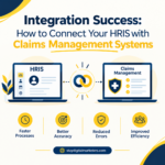 Integration Success: How to Connect Your HRIS with Claims Management Systems
